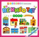 Bé Khéo Tay (Công Trình Kiến Trúc)