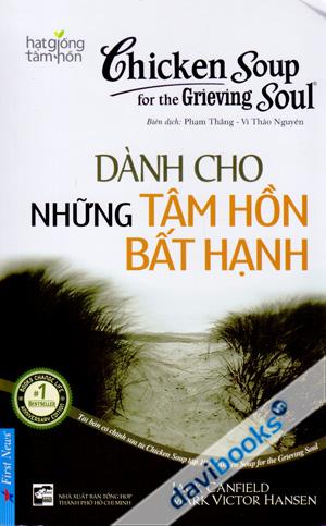 Chicken Soup For The Grieving Soul - Dành Cho Những Tâm Hồn Bất Hạnh (Tái Bản Có Chỉnh Sửa Từ Chicken Soup Tập 10)
