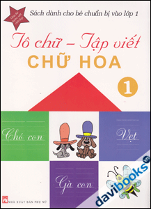 Tô Chữ - Tập Viết Chữ Hoa Tập 1 (Sách dành cho bé chuẩn bị vào lớp 1)