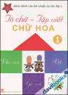 Tô Chữ - Tập Viết Chữ Hoa Tập 1 (Sách dành cho bé chuẩn bị vào lớp 1)