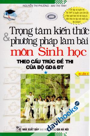 Trọng Tâm Kiến Thức Và Phương Pháp Làm Bài Môn Sinh Học Theo Cấu Trúc Đề Thi Của Bộ GD & ĐT Tập 1