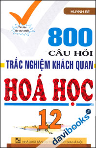 800 Câu Hỏi Trắc Nghiệm Khách Quan Hóa Học 12