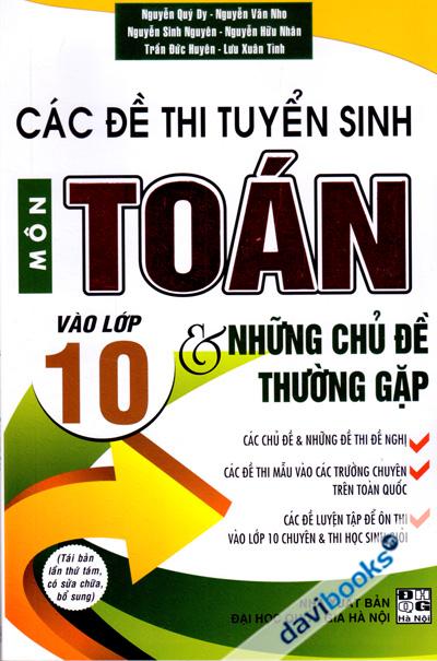 Các Đề Thi Tuyển Sinh Môn Toán Vào Lớp 10 Và Những Chuyên Đề Thường Gặp