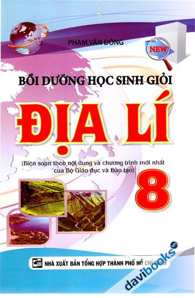 Bồi Dưỡng Học Sinh Giỏi Địa Lí 8 (Biên Soạn Theo Nội Dung Và Chương Trình Mới Của Bộ Giáo Dục Và Đào Tạo)