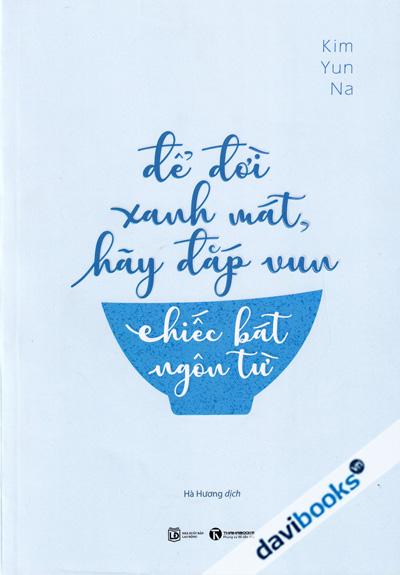 Để Đời Xanh Mát Hãy Đắp Vun Chiếc Bát Ngôn Từ