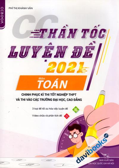 Thần Tốc Luyện Đề 2021 Môn Toán (Chinh Phục Kì Thi Tốt Nghiệp THPT Và Thi Vào Các Trường ĐH, CĐ)