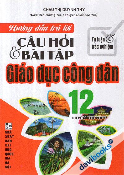 Hướng Dẫn Trả Lời Câu Hỏi Và Bài Tập Giáo Dục Công Dân 12 (Tự Luận & Trắc Nghiệm)