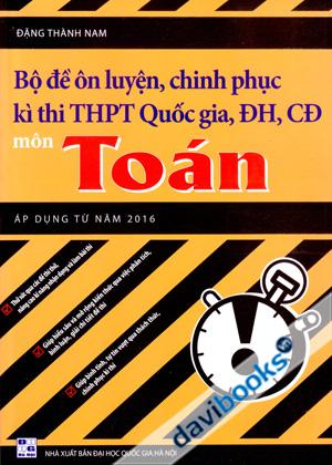 Bộ Đề Ôn Luyện Chinh Phục Kì Thi THPT Quốc Gia Đại Học Cao Đẳng Môn Toán Áp Dụng Từ Năm 2016