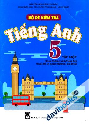 Bộ Đề Kiểm Tra Tiếng Anh 5 Tập Một Theo Chương Trình Tiếng Anh Thuộc Đề Án Ngoại Ngữ Quốc Gia 2020