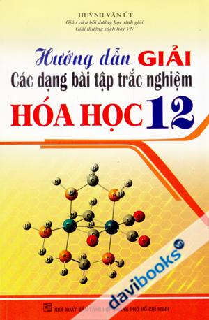Hướng Dẫn Giải Các Dạng Bài Tập Trắc Nghiệm Hóa Học 12