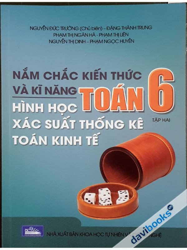 Nắm Chắc Kiến Thức Và Kĩ Năng Toán 6 Tập 2 (Hình Học, Xác Suất Thống Kê, Toán Kinh Tế)