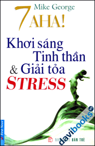 7 Aha! Khơi Sáng Tinh Thần Và Giải Toả Stress 
