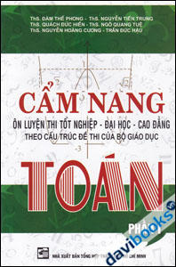 Cẩm Nang Ôn Luyện Thi Tốt Nghiệp Đại Học Cao Đẳng Theo Cấu Trúc Đề Thi Của Bộ Giáo Dục Toán Phần 1