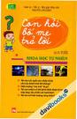 Con Hỏi Bố Mẹ Trả Lời Khoa Học Tự Nhiên (Từ 6 Đến 15 Tuổi)