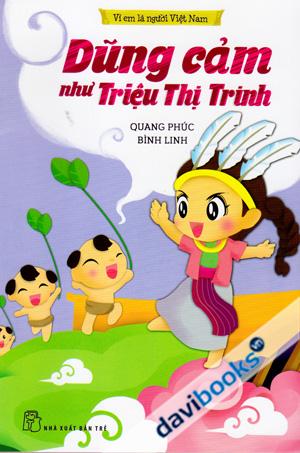 Vì Em Là Người Việt Nam Dũng Cảm Như Triệu Thị Trinh
