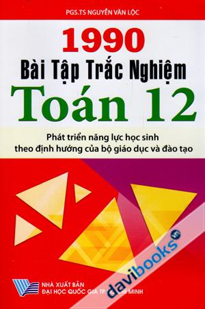 1990 Bài Tập Trắc Nghiệm Toán 12 (Phát Triển Năng Lực Học Sinh Theo Định Hướng Của Bộ Giáo Dục Và Đào Tạo)