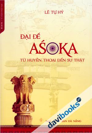 Đại Đế Asoka Từ Huyền Thoại Đến Sự Thật
