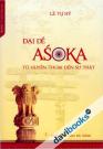 Đại Đế Asoka Từ Huyền Thoại Đến Sự Thật