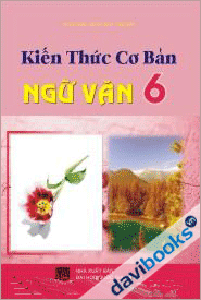 Kiến Thức Cơ Bản Ngữ Văn 6