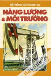 Bệ Phóng Vào Tương Lai - Năng Lượng Và Môi Trường