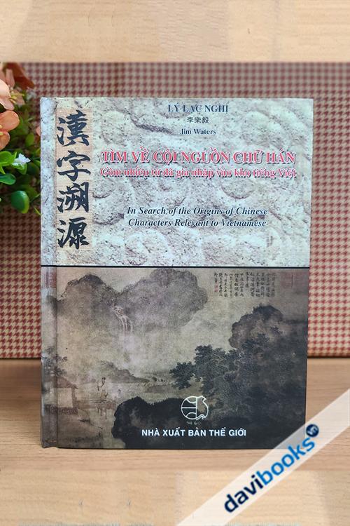 Tìm Về Cội Nguồn Chữ Hán (Bìa Cứng)