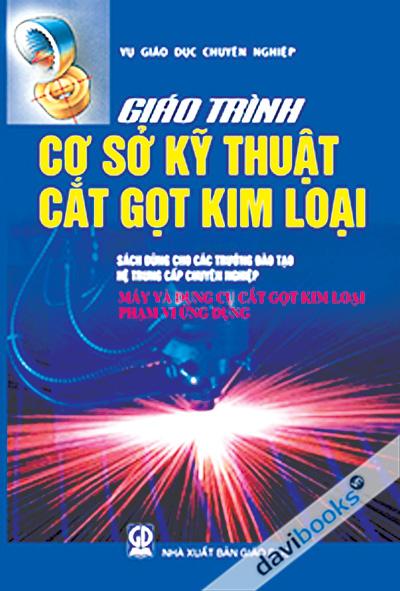 Giáo Trình Cơ Sở Kỹ Thuật Cắt Gọt Kim Loại