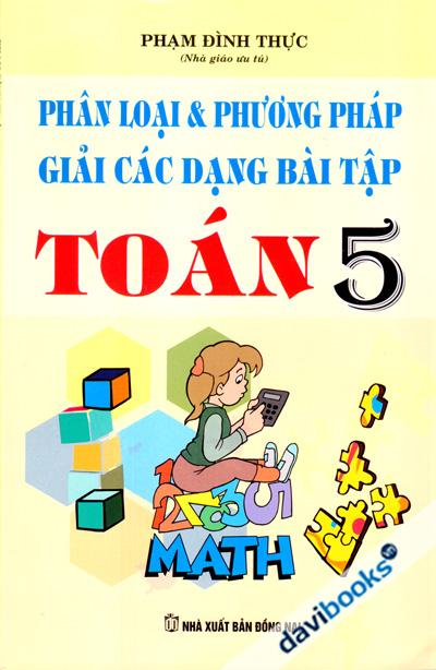 Phân Loại Và Phương Pháp Giải Các Dạng Bài Tập Toán 5 Biên Soạn Theo Chương Trình Mới