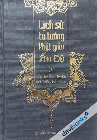 Lịch Sử Tư Tưởng Phật Giáo Ấn Độ 1 - Tổng Tập Lịch Sử Phật Giáo Ấn Độ Tập 5