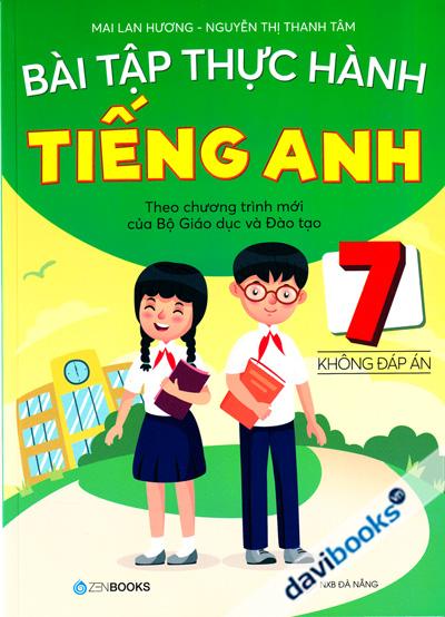 Bài Tập Thực Hành Tiếng Anh 7 Không Đáp Án (Theo Chương Trình Mới Của Bộ Giáo Dục Và Đào Tạo)