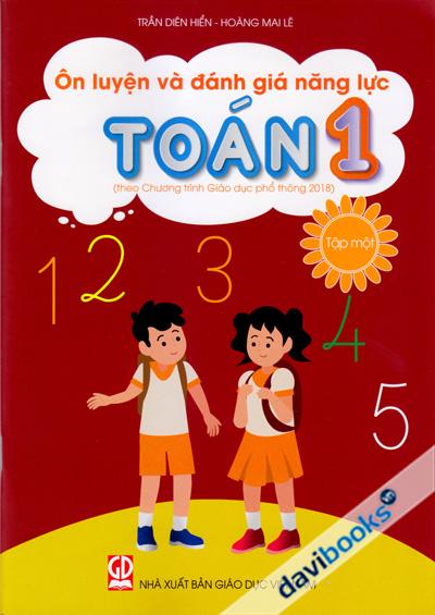 Ôn Luyện Và Đánh Giá Năng Lực Toán 1 Tập 1 (Theo Chương Trình Giáo Dục Phổ Thông 2018)