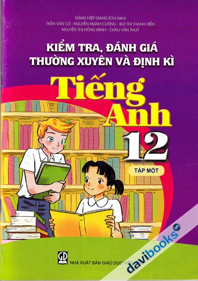 Kiểm Tra, Đánh Giá Thường Xuyên Và Định Kì Tiếng Anh 12 Tập 1