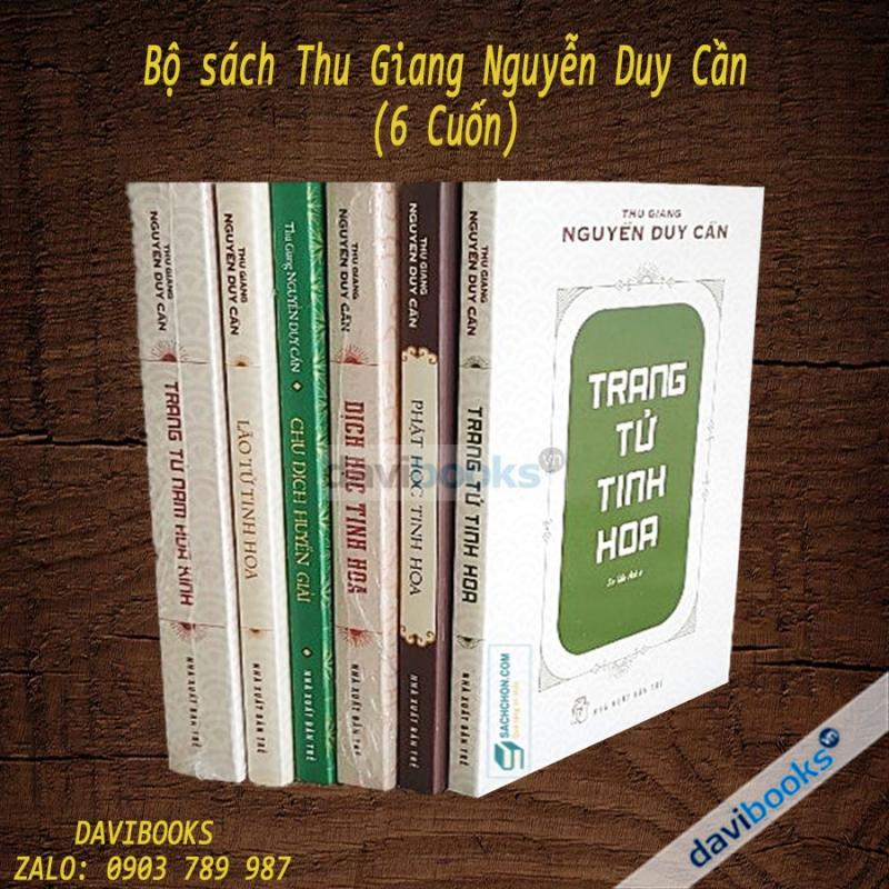 Bộ Sách Thu Giang Nguyễn Duy Cần (6 Cuốn): Trang Tử Tinh Hoa + Trang Tử Nam Hoa Kinh + Lão Tử Tinh Hoa + Phật Học Tinh Hoa + Dịch Học Tinh Hoa + Chu Dịch Huyền Giải