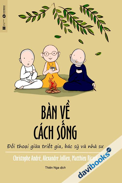 Bàn Về Cách Sống – Đối Thoại Giữa Triết Gia, Bác Sỹ Và Nhà Sư