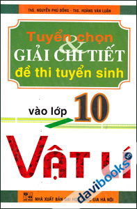 Tuyển Chọn Và Giải Chi Tiết Đề Thi Tuyển Sinh Vào Lớp 10 Vật Lí