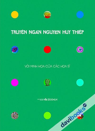 Truyện Ngắn Nguyễn Huy Thiệp (Ấn Bản Kỷ Niệm 70 Năm Ngày Sinh Tác Giả - Với Minh Họa Của Các Họa Sĩ, Tái Bản)