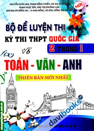 Bộ Đề Luyện Thi Kỳ Thi THPT Quốc Gia 2 Trong 1 Toán Văn Anh