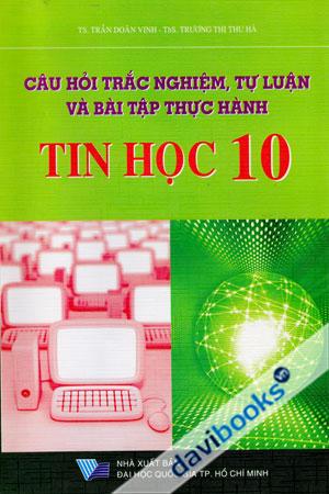 Câu hỏi trắc nghiệm tự luận và bài tập thực hành Tin học 10