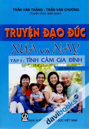 Truyện Đạo Đức Xưa Và Nay Tập 1 Tình Cảm Gia Đình Quyển 1