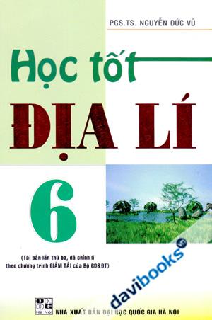 Học Tốt Địa Lí 6 Tái Bản Lần Thứ Ba Đã Chỉnh Lí Theo Chương Trình Giảm Tải Của Bộ GD & ĐT