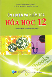 Ôn Luyện Và Kiểm Tra Hóa Học 12 Chương Trình Chuẩn Và Nâng Cao
