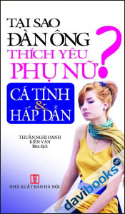Tại Sao Đàn Ông Thích Yêu Phụ Nữ Cá Tính Và Hấp Dẫn