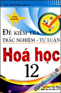Đề Kiểm Tra Trắc Nghiệm - Tự Luận Hóa Học 12
