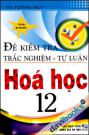 Đề Kiểm Tra Trắc Nghiệm - Tự Luận Hóa Học 12