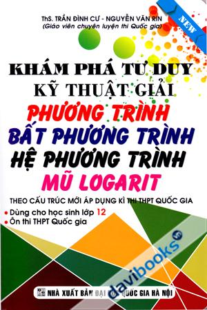 Khám Phá Tư Duy Kỹ Thuật Giải Phương Trình Bất Phương Trình Hệ Phương Trình Mũ Logarit