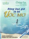 Chicken Soup For The Soul Living Your Dreams - Hạt Giống Tâm Hồn: Đừng Bao Giờ Từ Bỏ Ước Mơ