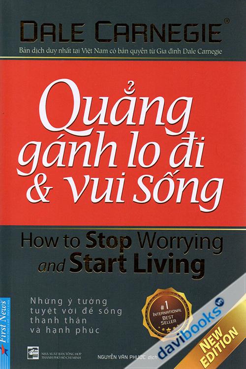 Quẳng Gánh Lo Đi Và Vui Sống - Những Ý Tưởng Tuyệt Vời Để Sống Thanh Thản Và Hạnh Phúc 