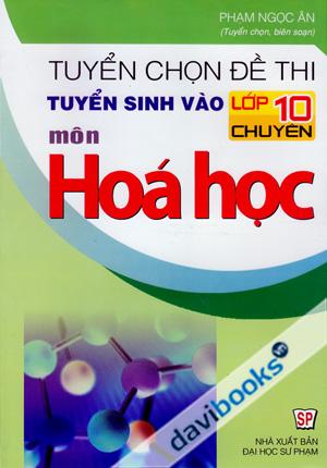 Tuyển Chọn Đề Thi Tuyển Sinh Vào Lớp 10 Chuyên Môn Hóa Học