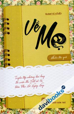 Về Mẹ - Tuyển Tập Những Bài Viết Hay Từ Cuộc Thi Viết Cho Con Của Phụ Nữ Ngày Nay