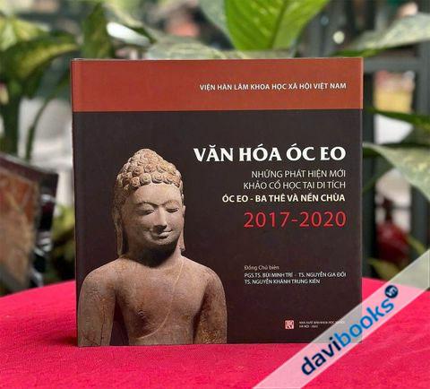 Văn Hóa Óc Eo Những Phát Hiện Mới Khảo Cổ Học Tại Di Tích Óc Eo - Ba Thê Và Nền Chùa  2017-2020