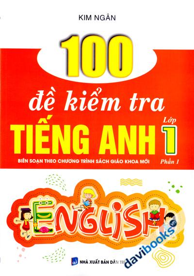 100 Đề Kiểm Tra Tiếng Anh Lớp 1 Phần 1 Biên Soạn Theo Chương Trình Sách Giáo Khoa Mới